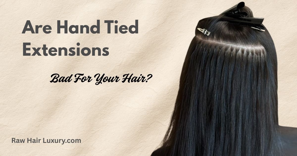 Are Hand Tied Extensions Bad for Your Hair? Myths vs. Facts 2026