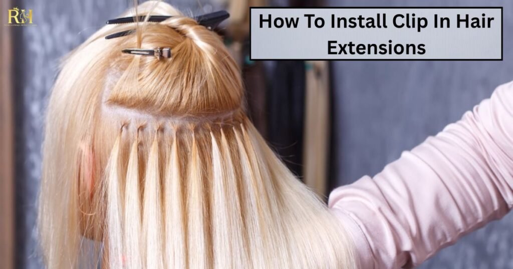 How To Install Clip In Hair Extensions