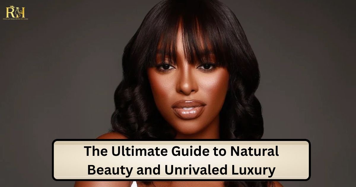 The Ultimate Guide to Natural Beauty and Unrivaled Luxury