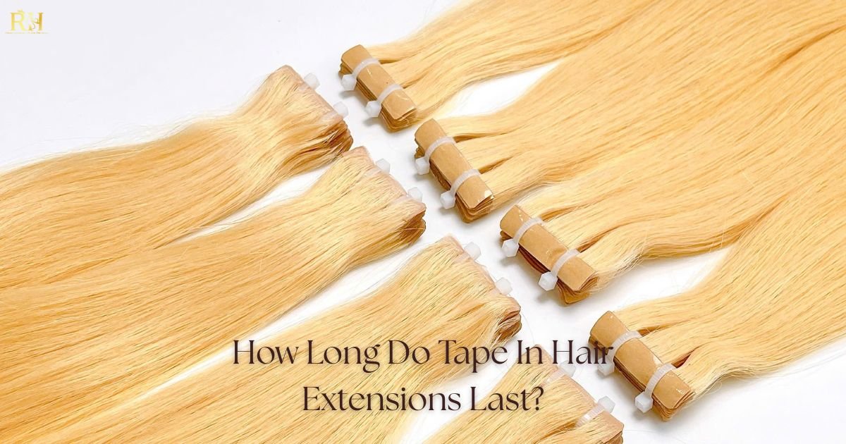how long do tape in hair extensions last - the honest truth and expert guide