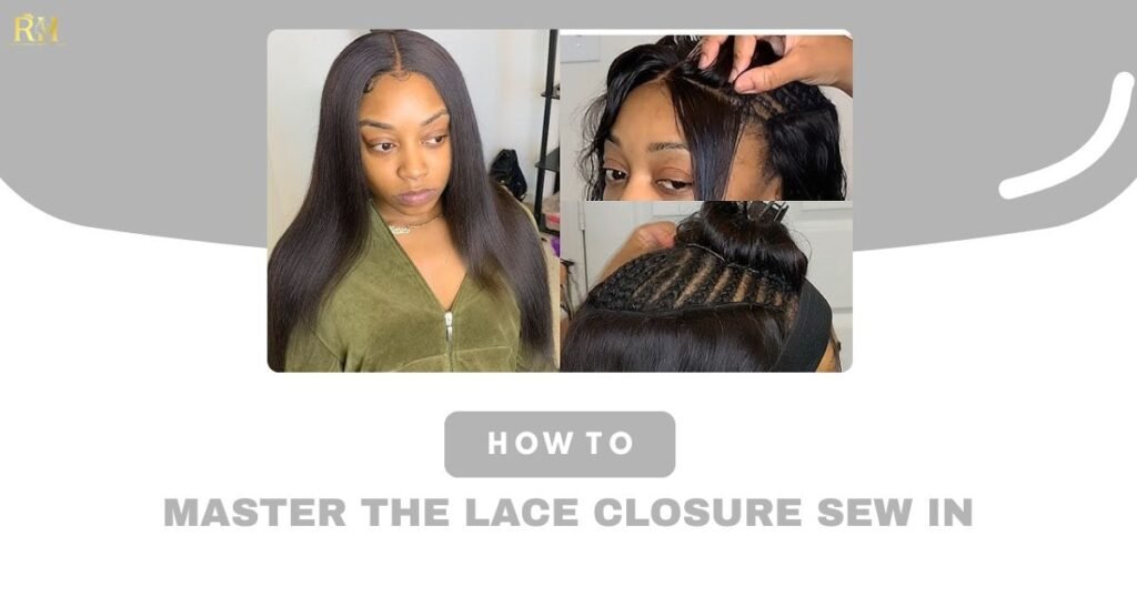 Mastering the Lace Closure Sew In: The Ultimate Guide to a Flawless Install