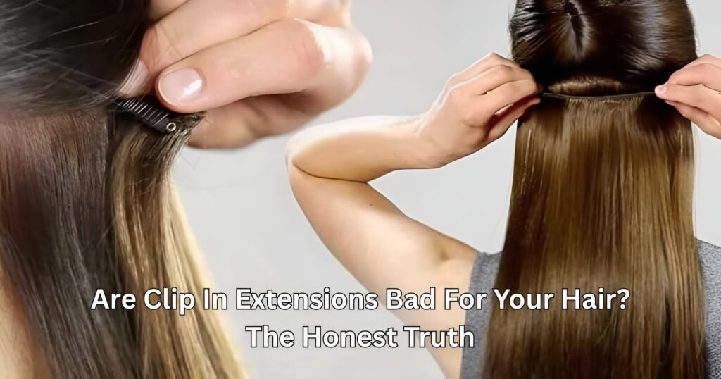 Are Clip In Extensions Bad For Your Hair The Honest Truth
