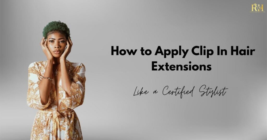 How to Apply Clip In Hair Extensions