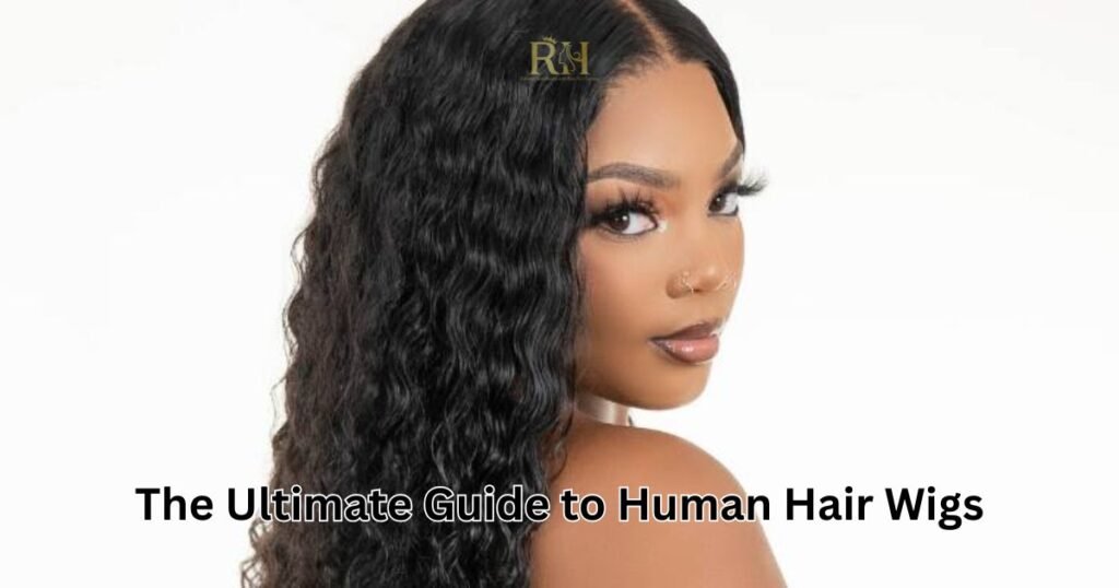 The Ultimate Guide to Human Hair Wigs Style, Care, and Confidence