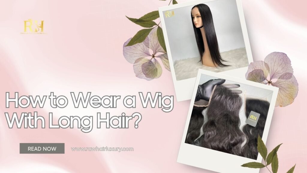 How to Wear a Wig With Long Hair
