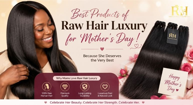 Best Products of Raw Hair Luxury for Mother’s Day !