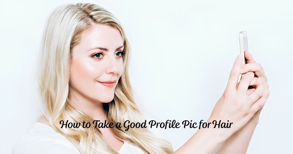 How to Take a Good Profile Pic for Hair