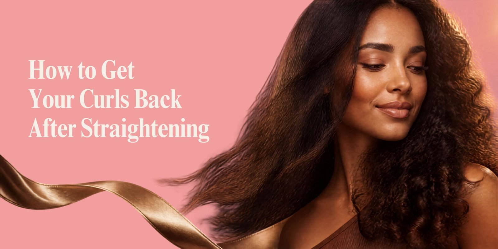How to Get your Curls Back After Straightening