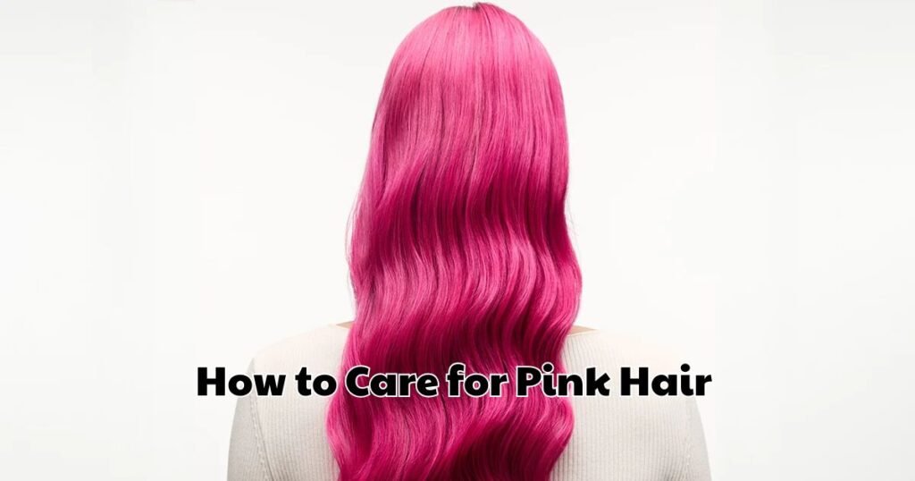 How to Care for Pink Hair