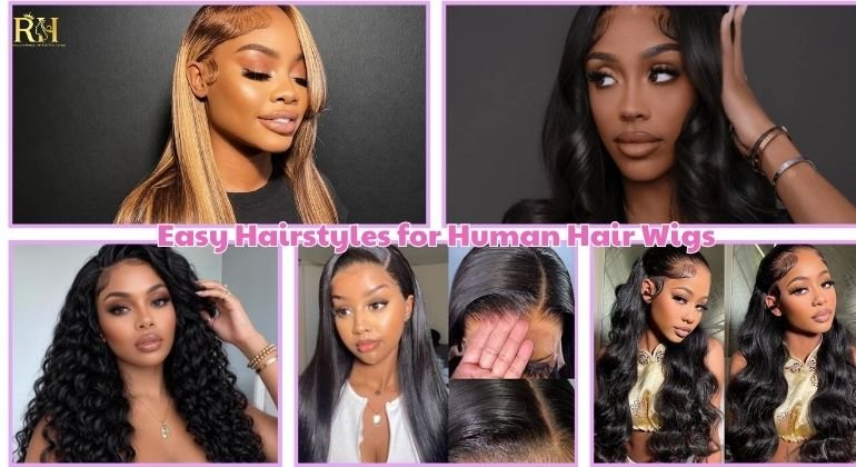Easy Hairstyles for Human Hair Wigs