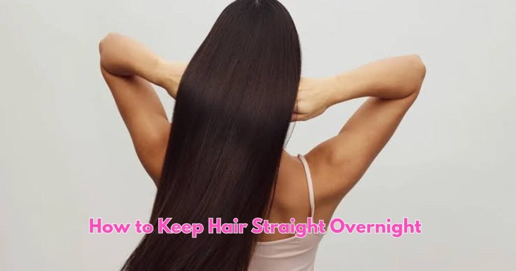 How to Keep Hair Straight Overnight