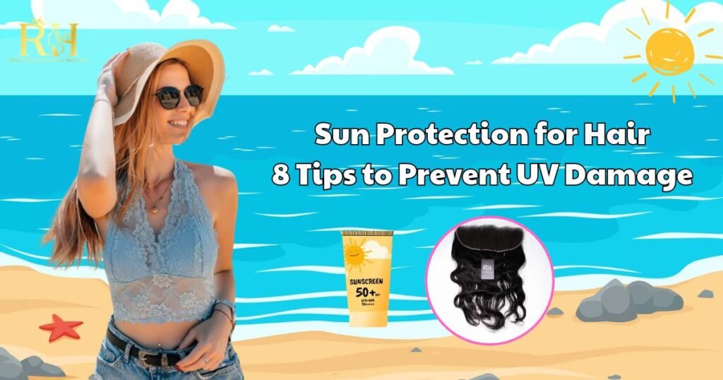 Sun Protection for Hair 8 Tips to Prevent UV Damage